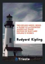 The Kipling Index: Being a Guide to Authorized American Trade Edition of Rudyard Kipling's Works