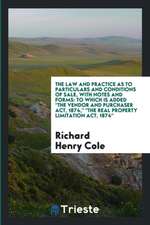 The Law and Practice as to Particulars and Conditions of Sale, with Notes and Forms: To Which Is Added the Vendor and Purchaser Act, 1874, the Real Pr