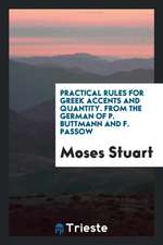 Practical Rules for Greek Accents and Quantity. from the German of P. Buttmann and F. Passow