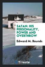 Satan: His Personality, Power and Overthrow