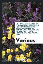 Men of Mark a Gallery of Contemporary Portraits of Men Distinguished in the Senate, the Church, in Science, Literature, and Art, the Army, Navy, Law,