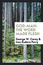 God-Man: The Word Made Flesh