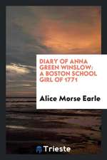 Diary of Anna Green Winslow: A Boston School Girl of 1771