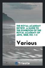 The Royal Academy Review. a Guide to the Exhibition of the Royal Academy of Arts, 1858; No. 1-3