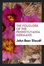 The Folklore of the Pennsylvania Germans