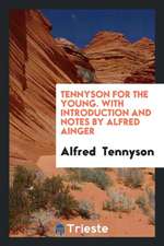 Tennyson for the Young. with Introduction and Notes by Alfred Ainger