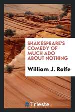 Shakespeare's Comedy of Much ADO about Nothing