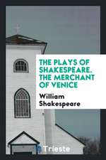 The Plays of Shakespeare. the Merchant of Venice