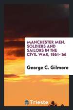 Manchester Men. Soldiers and Sailors in the Civil War, 1861-'66