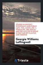 Studies in History, Economics and Public Law, Vol. LXXXI, No. 1, Whole No. 188: Social and Private Life in Rome in the Time of Plautus and Terence