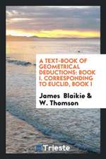 A Text-Book of Geometrical Deductions: Book I. Corresponding to Euclid, Book I