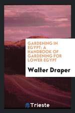 Gardening in Egypt: A Handbook of Gardening for Lower Egypt