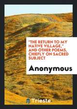 The Return to My Native Village, and Other Poems, Chiefly on Sacred Subject