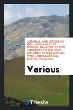 Journal and Letters of Col. John May, of Boston: Relative to Two Journeys to the Ohio Country in 1788 and '89; With a Biographical Sketch, Volume I