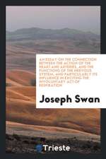 An Essay on the Connection Between the Action of the Heart and Arteries, and the Functions of the Nervous System, and Particularly Its Influence in Ex