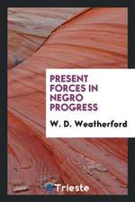 Present Forces in Negro Progress