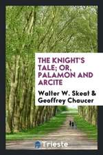 The Knight's Tale; Or, Palamon and Arcite