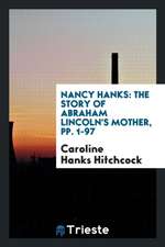 Nancy Hanks: The Story of Abraham Lincoln's Mother, Pp. 1-97