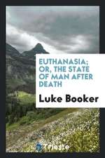 Euthanasia; Or, the State of Man After Death