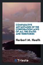 Comparative Advantages of the Corporation Laws of All the States and Territories