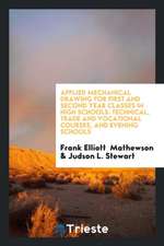 Applied Mechanical Drawing for First and Second Year Classes in High Schools: Technical, Trade and Vocational Courses, and Evening Schools