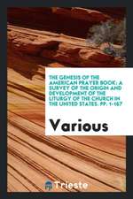 The Genesis of the American Prayer Book: A Survey of the Origin and Development of the Liturgy of the Church in the United States. Pp. 1-167