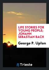 Life Stories for Young People; Johann Sebastian Bach