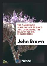 The Cambridge Manuals of Science and Literature. the History of the English Bible