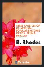 Three Apostles of Quakerism: Popular Sketches of Fox, Penn & Barclay