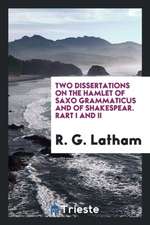 Two Dissertations on the Hamlet of Saxo Grammaticus and of Shakespear. Rart I and II