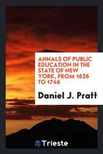 Annals of Public Education in the State of New York, from 1626 to 1746