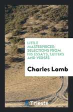 Little Masterpieces; Selections from His Essays, Letters and Verses