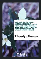 Essays on Ear and Throat Diseases; Ear Disease in Childhood. Ear Disease and Life Assurance. Certain Peculiar Aural and Cerebral Symptoms. Diseases of