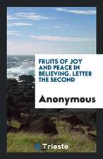 Fruits of Joy and Peace in Believing. Letter the Second