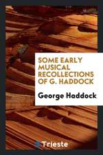 Some Early Musical Recollections of G. Haddock