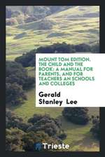 Mount Tom Edition. the Child and the Book: A Manual for Parents, and for Teachers an Schools and Colleges