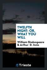 Twelfth Night: Or, What You Will