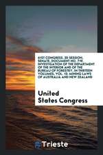 61st Congress, 3D Session, Senate, Document No. 719. Investigation of the Department of the Interior and of the Bureau of Forestry, in Thirteen Volume