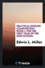 Practical English Composition; Book I: For the First Year of the High School