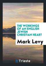 The Workings of an English Jewish Christian Heart