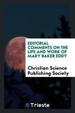 Editorial Comments on the Life and Work of Mary Baker Eddy