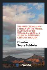 The Inflections and Syntax of the Morte d'Arthur of Sir Thomas Malory: A Study in Fifteenth-Century English