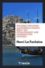 The Great Solution. Magnissima Charta. Essay on Evolutionary and Constructive Pacifism