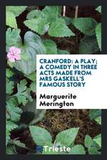 Cranford: A Play; A Comedy in Three Acts Made from Mrs Gaskell's Famous Story