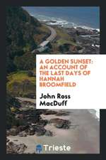 A Golden Sunset: An Account of the Last Days of Hannah Broomfield