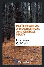 Parson Weems: A Biographical and Critical Study