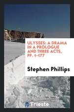 Ulysses: A Drama in a Prologue and Three Acts, Pp. 1-177