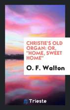 Christie's Old Organ: Or, Home, Sweet Home.