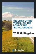 The Child of the Wreck; Or, the Loss of the Royal George