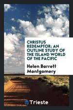 Christus Redemptor; An Outline Study of the Island World of the Pacific